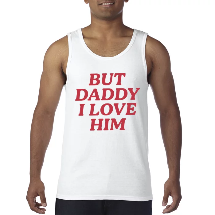 But Daddy I Love Him Tank Top