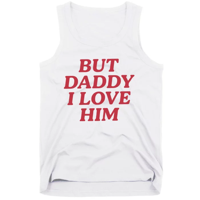 But Daddy I Love Him Tank Top