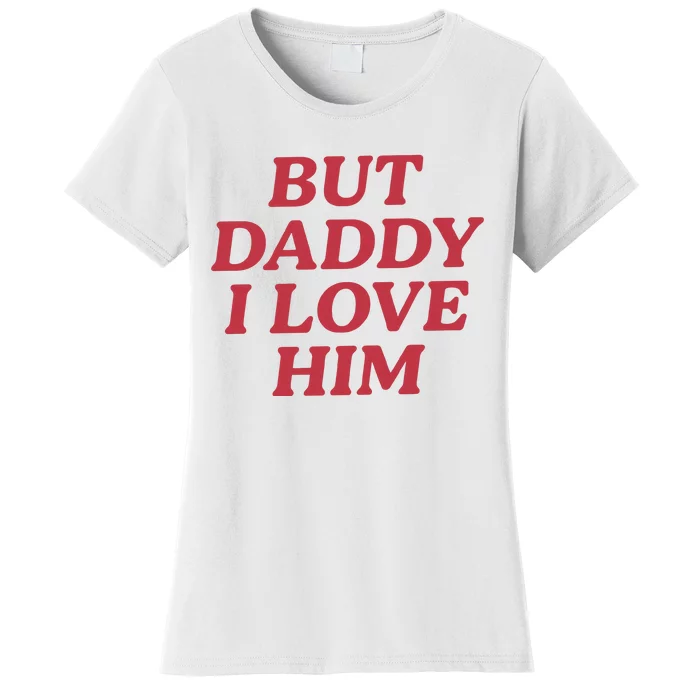 But Daddy I Love Him Women's T-Shirt