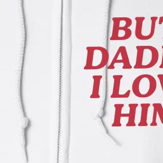 But Daddy I Love Him Full Zip Hoodie