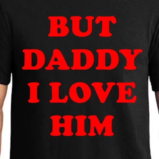 But Daddy I Love Him Funny Gift Pajama Set