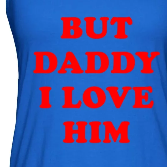 But Daddy I Love Him Funny Gift Ladies Essential Flowy Tank