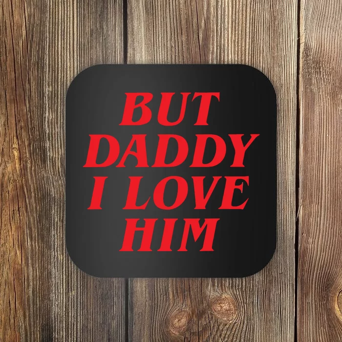 But Daddy I Love Him Coaster