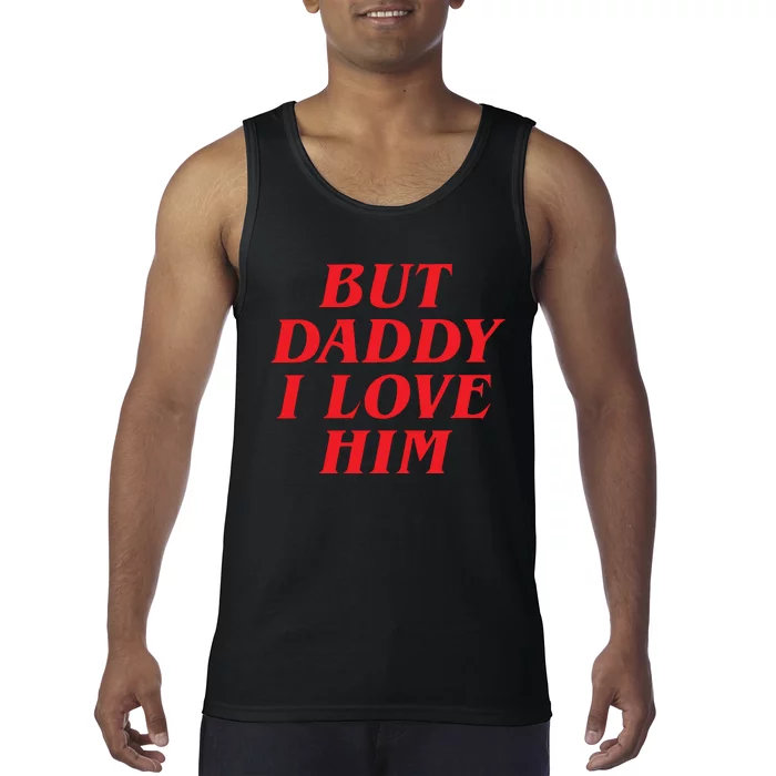 But Daddy I Love Him Tank Top