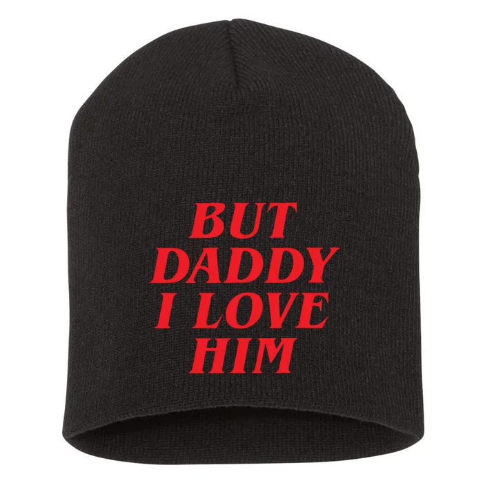 But Daddy I Love Him Short Acrylic Beanie