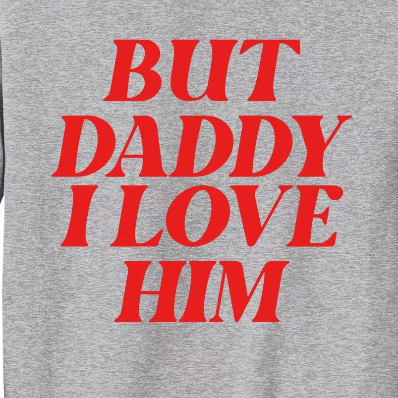 But Daddy I Love Him For Couples Valentines Day Tall Sweatshirt