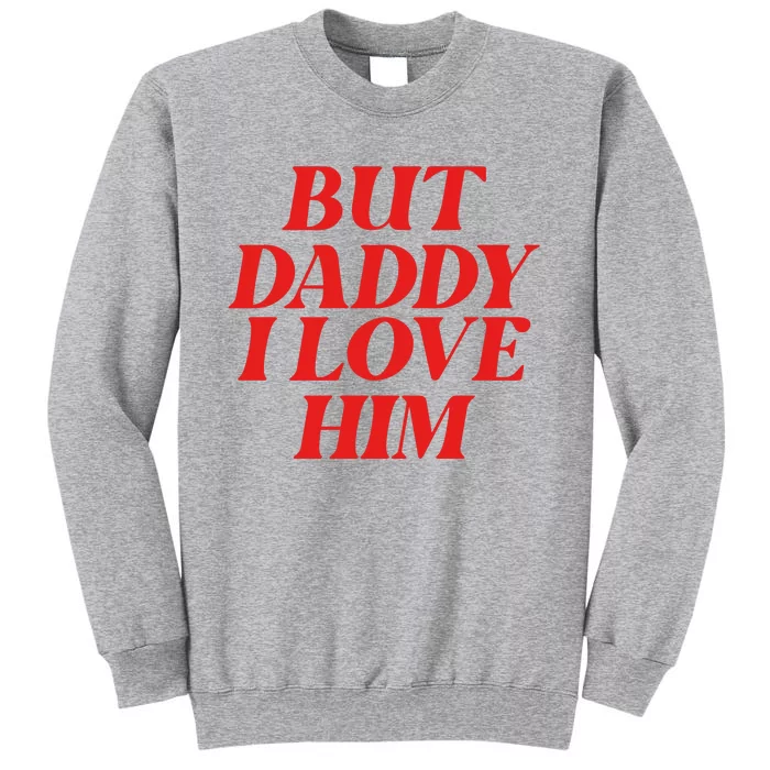 But Daddy I Love Him For Couples Valentines Day Tall Sweatshirt