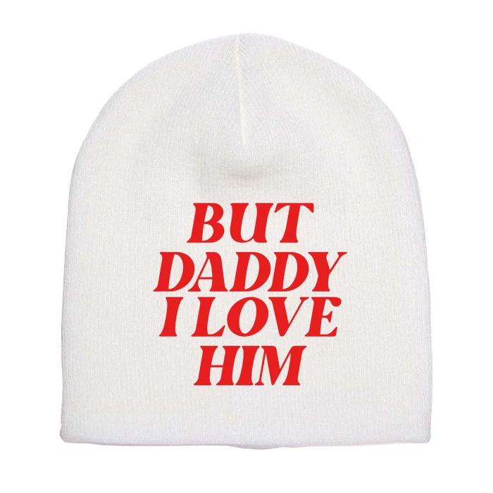 But Daddy I Love Him For Couples Valentines Day Short Acrylic Beanie