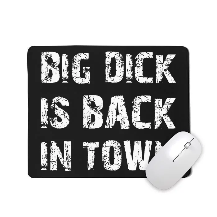 Big Dick Is Back In Town Mousepad