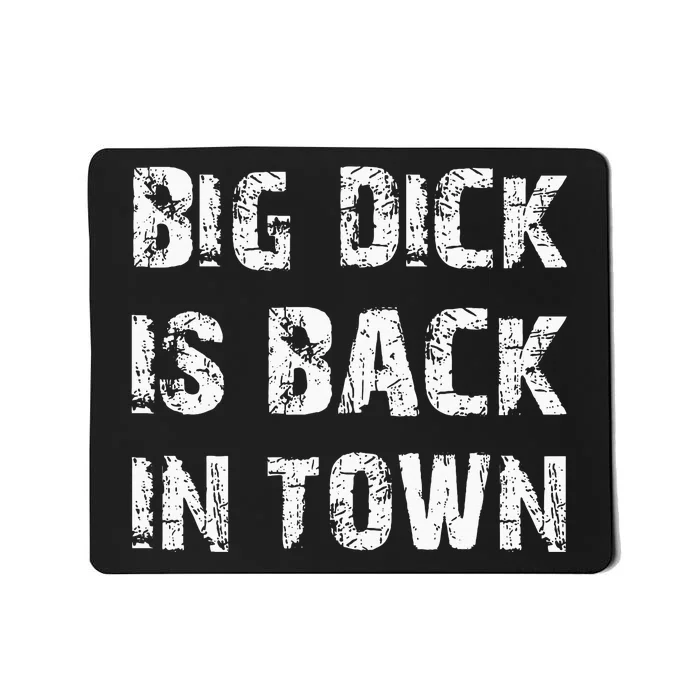 Big Dick Is Back In Town Mousepad