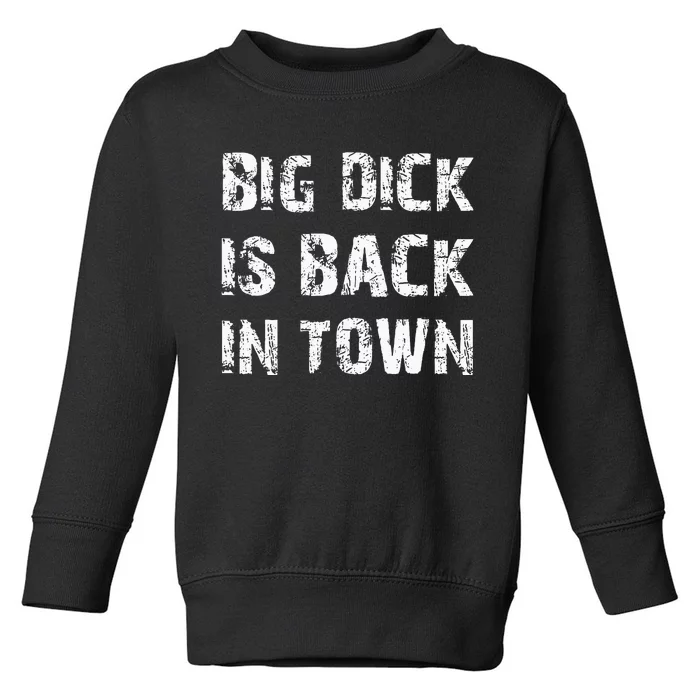 Big Dick Is Back In Town Toddler Sweatshirt