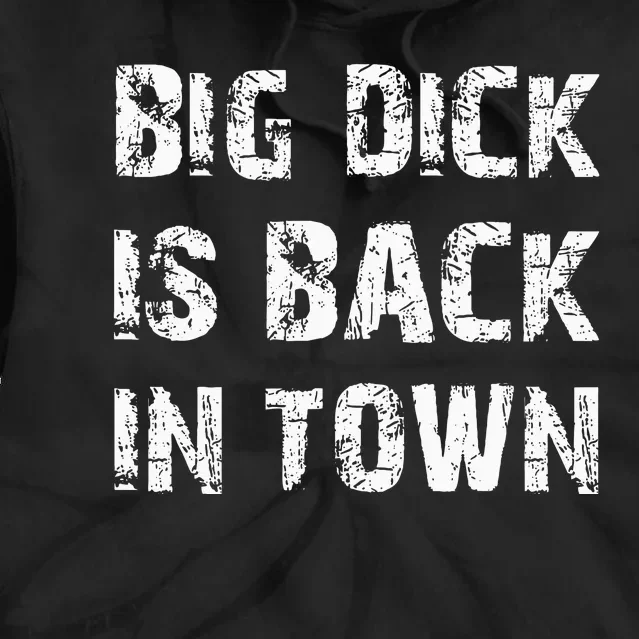 Big Dick Is Back In Town Tie Dye Hoodie