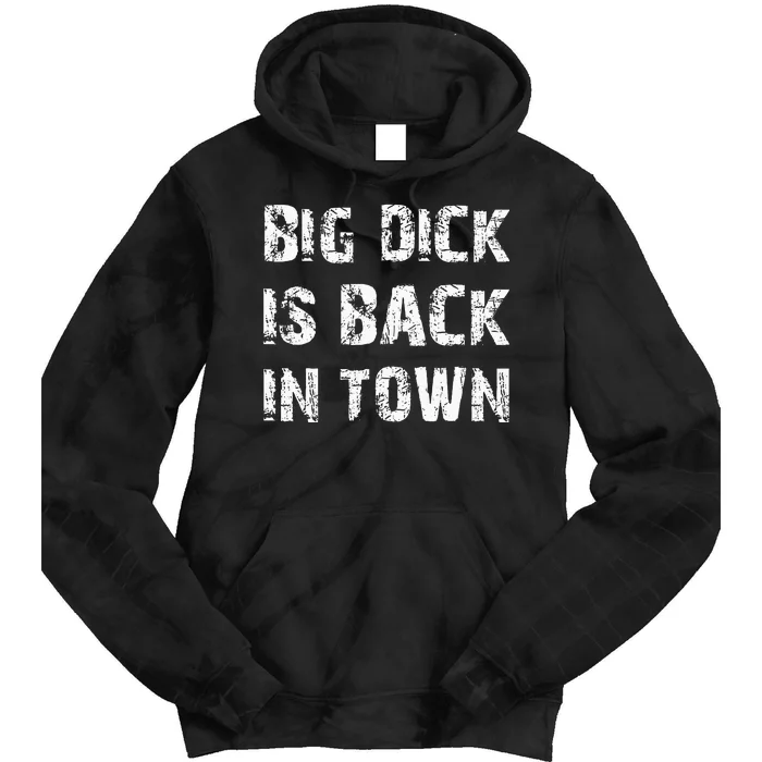 Big Dick Is Back In Town Tie Dye Hoodie