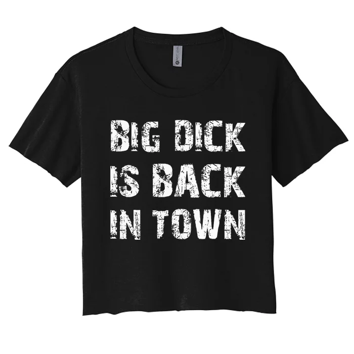 Big Dick Is Back In Town Women's Crop Top Tee