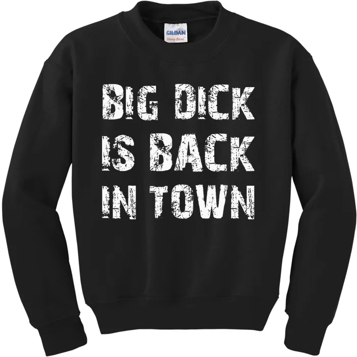 Big Dick Is Back In Town Kids Sweatshirt