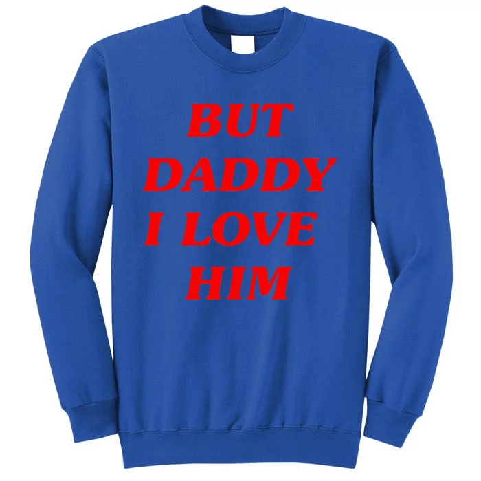 But Daddy I Love Him Style Party Sweatshirt