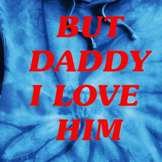 But Daddy I Love Him Style Party Tie Dye Hoodie