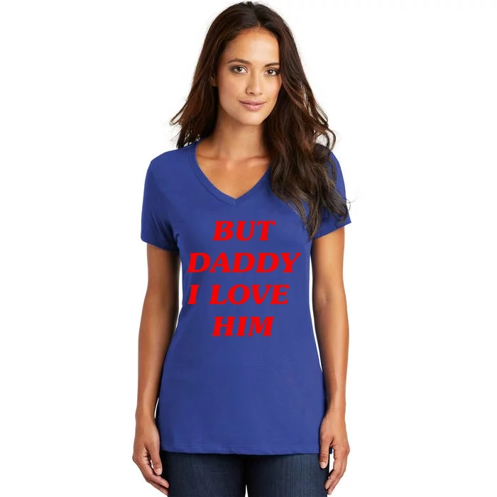 But Daddy I Love Him Style Party Women's V-Neck T-Shirt