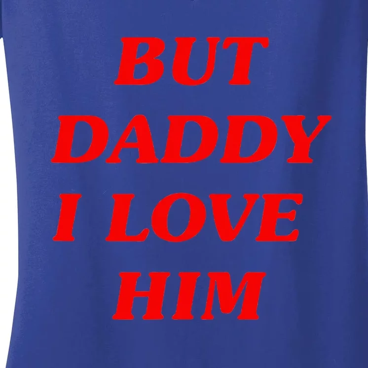 But Daddy I Love Him Style Party Women's V-Neck T-Shirt