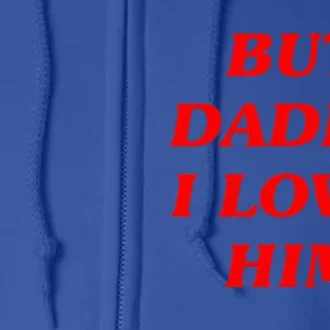 But Daddy I Love Him Style Party Full Zip Hoodie