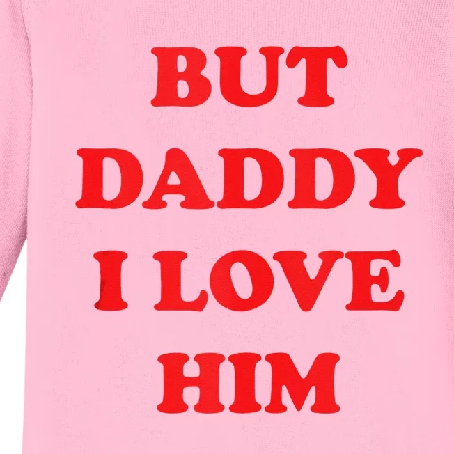 But Daddy I Love Him Baby Long Sleeve Bodysuit