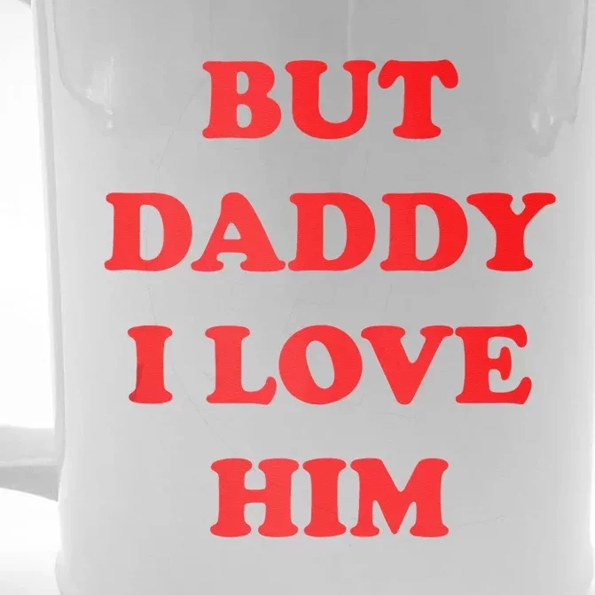 But Daddy I Love Him Front & Back Beer Stein