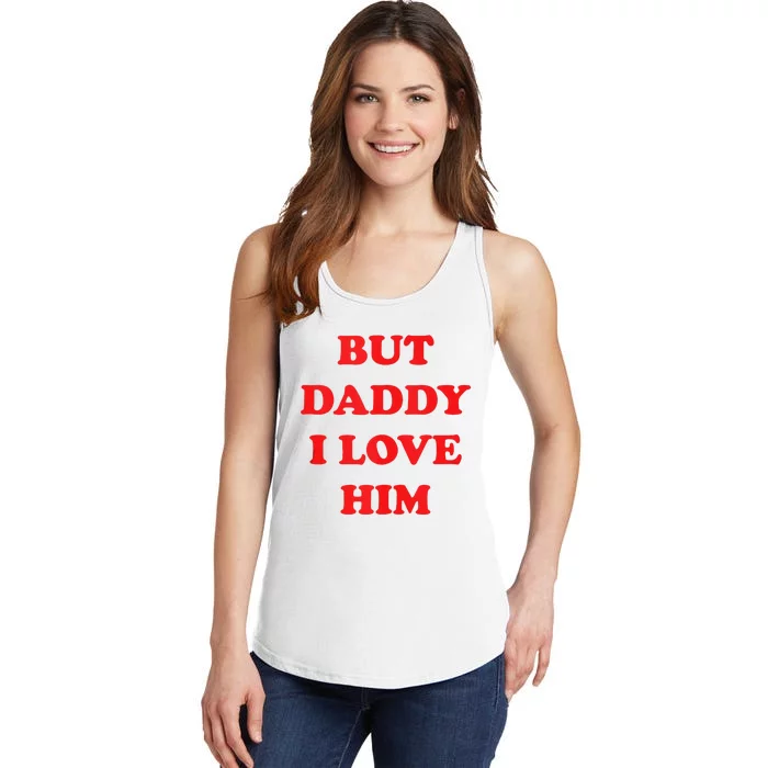 But Daddy I Love Him Ladies Essential Tank