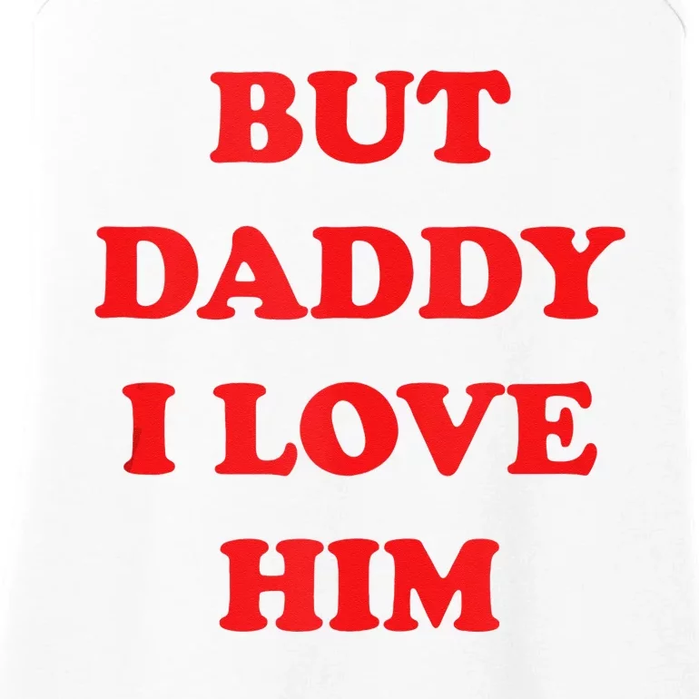 But Daddy I Love Him Ladies Essential Tank