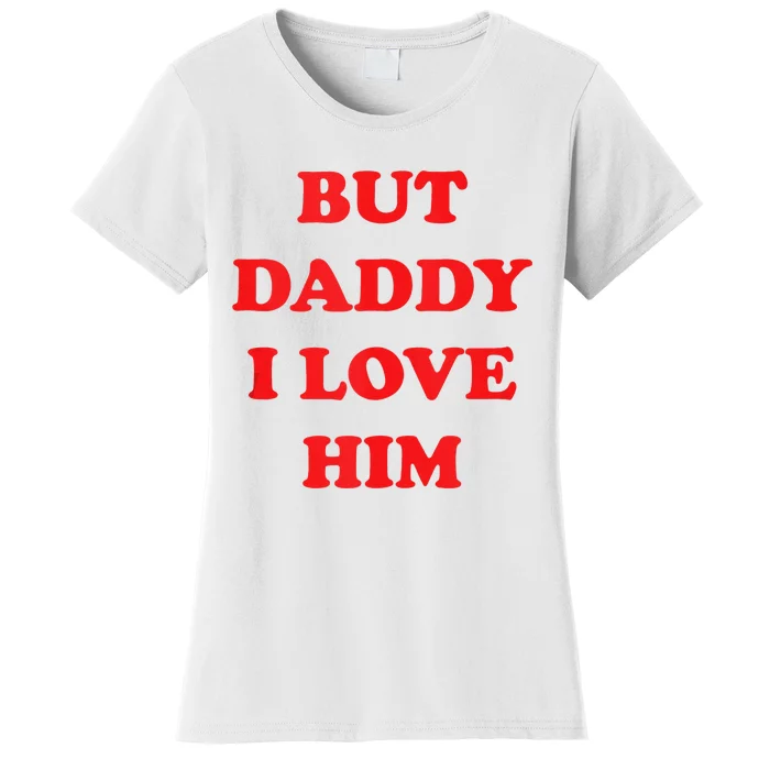 But Daddy I Love Him Women's T-Shirt