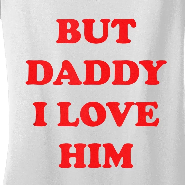 But Daddy I Love Him Women's V-Neck T-Shirt