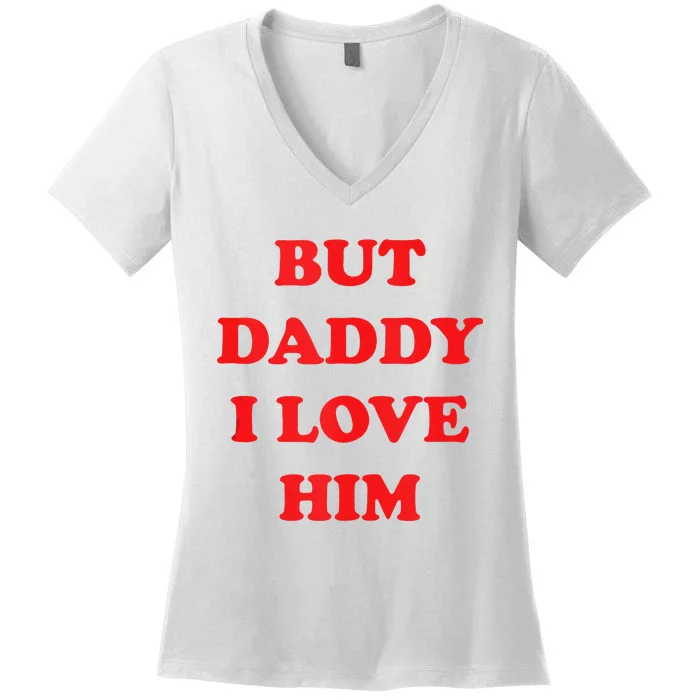 But Daddy I Love Him Women's V-Neck T-Shirt