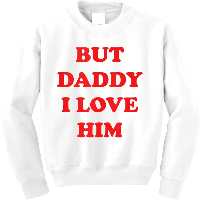 But Daddy I Love Him Kids Sweatshirt