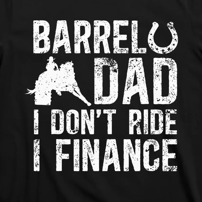 Barrel Dad I DonT Ride I Finance Barrel Horse Racing T-Shirt