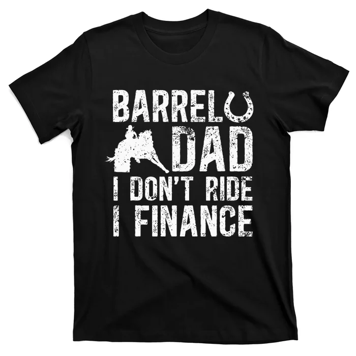 Barrel Dad I DonT Ride I Finance Barrel Horse Racing T-Shirt