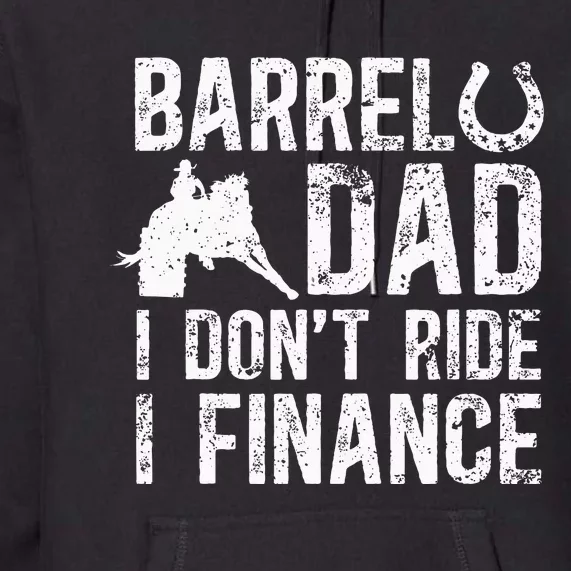 Barrel Dad I DonT Ride I Finance Barrel Horse Racing Premium Hoodie