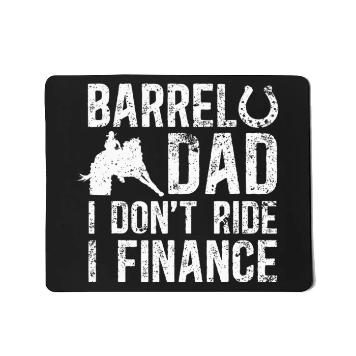 Barrel Dad I DonT Ride I Finance Barrel Horse Racing Mousepad