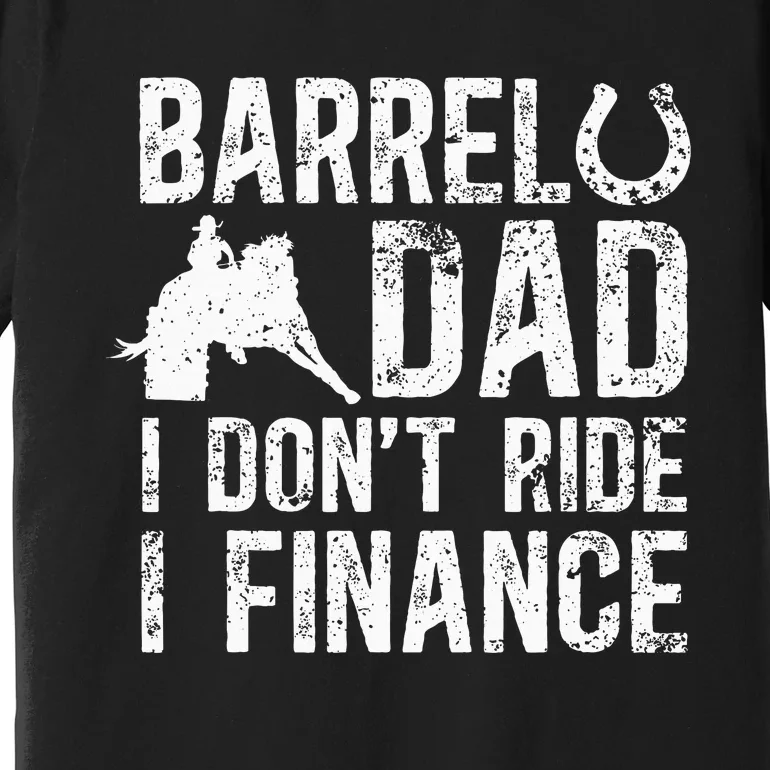 Barrel Dad I DonT Ride I Finance Barrel Horse Racing Premium T-Shirt