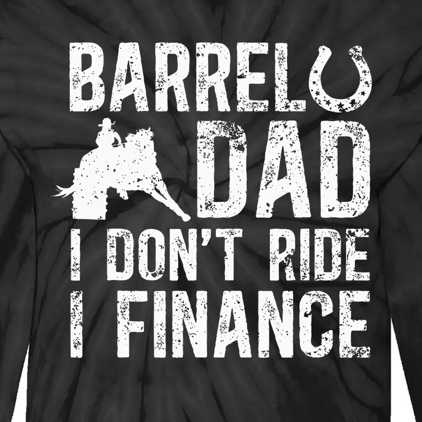 Barrel Dad I DonT Ride I Finance Barrel Horse Racing Tie-Dye Long Sleeve Shirt