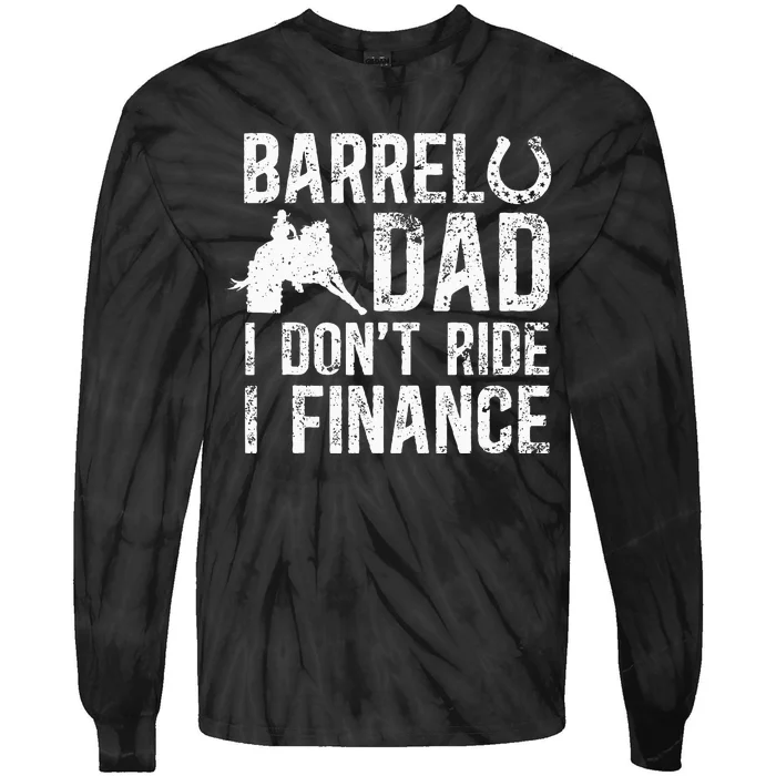 Barrel Dad I DonT Ride I Finance Barrel Horse Racing Tie-Dye Long Sleeve Shirt