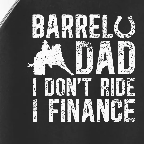 Barrel Dad I DonT Ride I Finance Barrel Horse Racing Toddler Fine Jersey T-Shirt