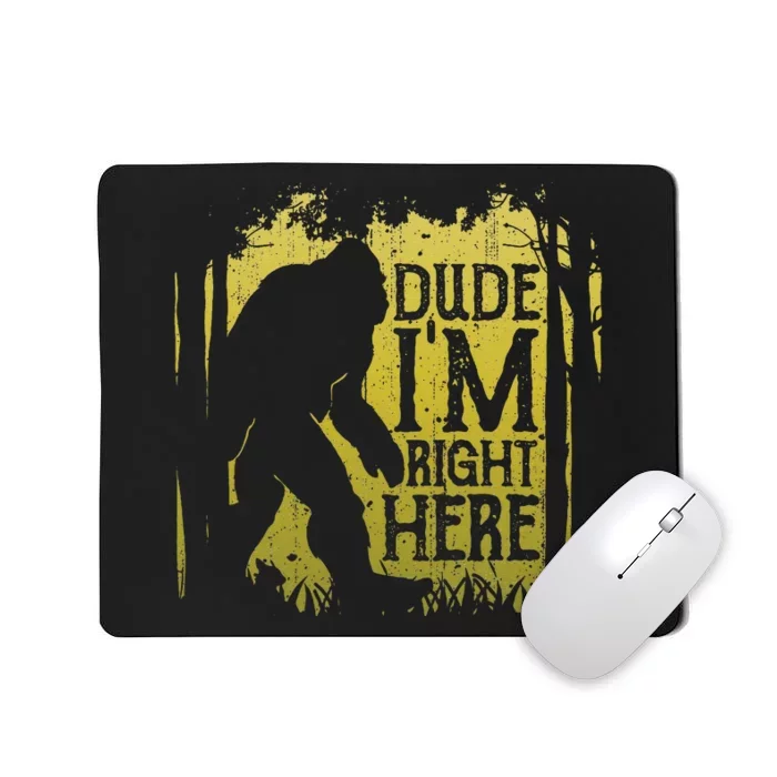 Bigfoot Dude Im Right Here Funny Sasquatch Retro Vintage Mousepad