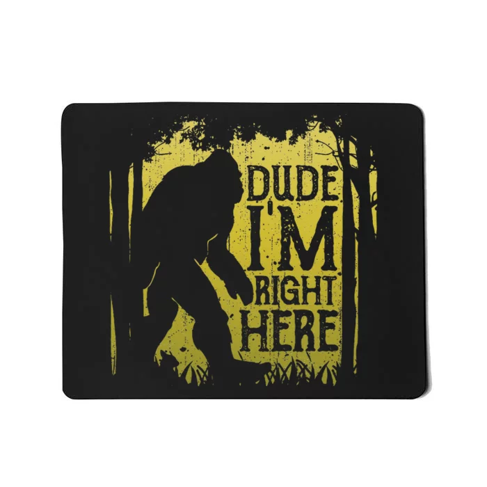 Bigfoot Dude Im Right Here Funny Sasquatch Retro Vintage Mousepad