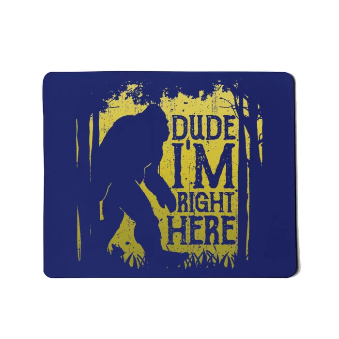 Bigfoot Dude Im Right Here Funny Sasquatch Retro Vintage Mousepad