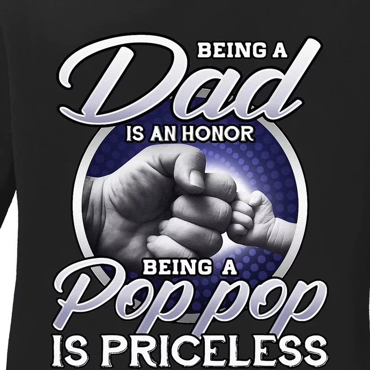 Being Dad Is An Honor Being Pop Pop Is Priceless Fathers Day Ladies Long Sleeve Shirt