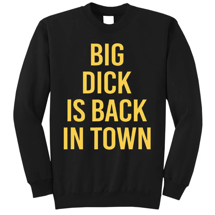 Big Dick Is Back In Town Funny Sarcastic Quote Saying Sweatshirt