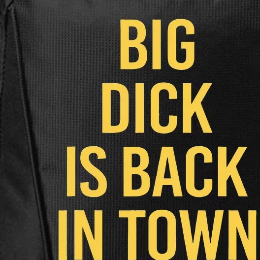 Big Dick Is Back In Town Funny Sarcastic Quote Saying City Backpack