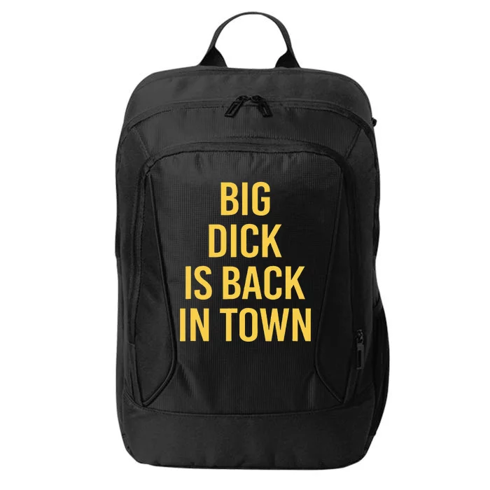 Big Dick Is Back In Town Funny Sarcastic Quote Saying City Backpack