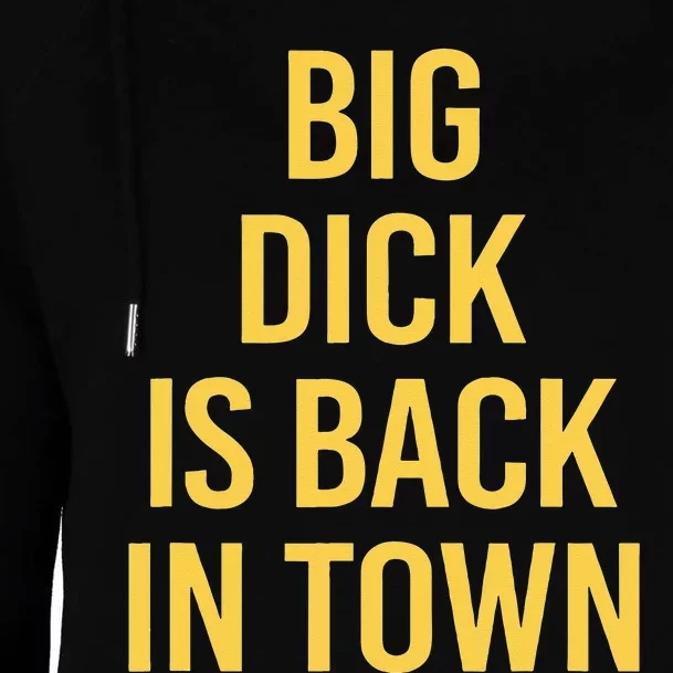 Big Dick Is Back In Town Funny Sarcastic Quote Saying Womens Funnel Neck Pullover Hood