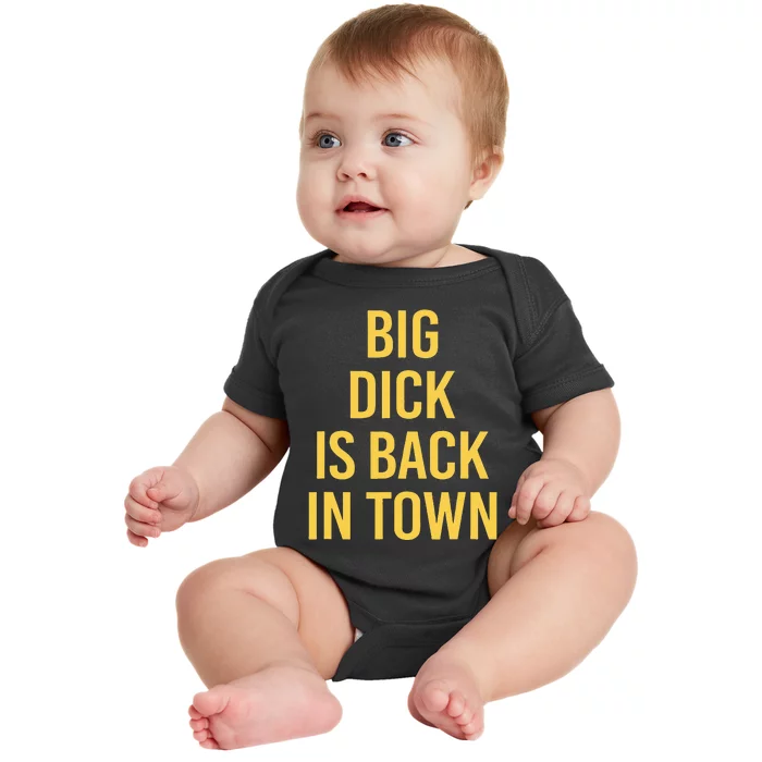 Big Dick Is Back In Town Funny Sarcastic Quote Saying Baby Bodysuit