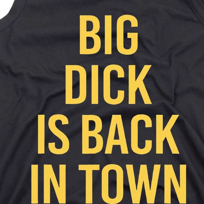 Big Dick Is Back In Town Funny Sarcastic Quote Saying Tank Top